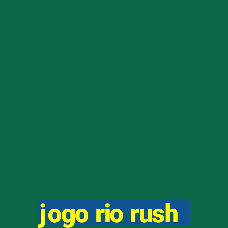 jogo rio rush